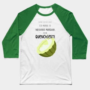 It's The Quenchiest! Baseball T-Shirt